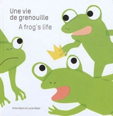 Une vie de grenouille. A frog's life - Aline Albon