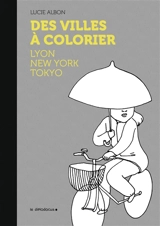 Des villes à colorier : Lyon, New York, Tokyo - Lucie Albon