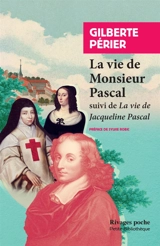 La vie de monsieur Pascal. La vie de Jacqueline Pascal - Gilberte Périer