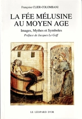La Fée Mélusine au Moyen Age : images, mythes et symboles - Françoise Clier-Colombani