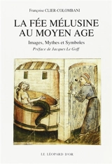 La Fée Mélusine au Moyen Age : images, mythes et symboles - Françoise Clier-Colombani