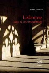 Lisbonne : dans la ville musulmane - Marc Terrisse