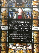 Des origines du grade de maître dans la franc-maçonnerie. La légende d'Hiram : histoire de la reine du matin et de Soliman, prince des génies - Eugène Goblet d'Alviella