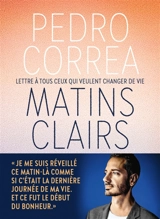 Matins clairs : lettre à tous ceux qui veulent changer de vie - Pedro Correa