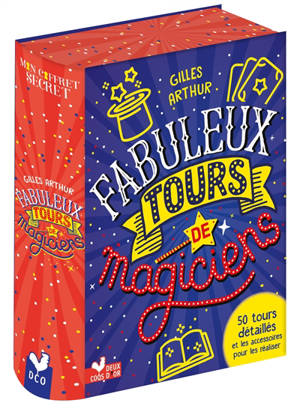 Fabuleux tours de magiciens : 50 tours détaillés et les accessoires pour les réaliser - Gilles Arthur