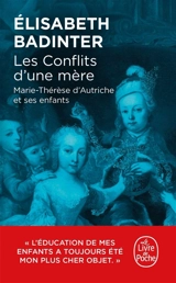 Les conflits d'une mère : Marie-Thérèse d'Autriche et ses enfants - Elisabeth Badinter