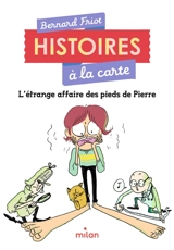 Histoires à la carte. L'étrange affaire des pieds de Pierre - Bernard Friot