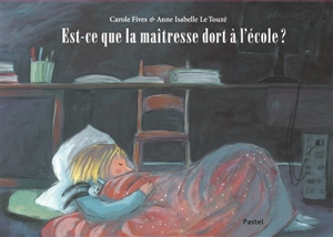 Est-ce que la maîtresse dort à l'école ? - Carole Fives