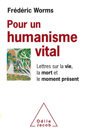 Pour un humanisme vital : lettres sur la vie, la mort et le moment présent - Frédéric Worms