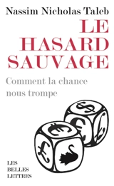 Le hasard sauvage : comment la chance nous trompe - Nassim Nicholas Taleb