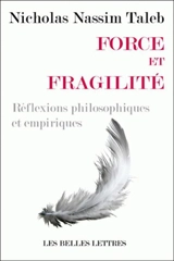 Force et fragilité : réflexions philosophiques et empiriques - Nassim Nicholas Taleb