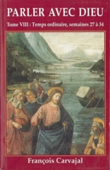 Parler avec Dieu : méditation pour chaque jour de l'année. Vol. 8. Temps ordinaire : semaines XXVII-XXXIV - Francisco Carvajal