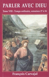 Parler avec Dieu : méditation pour chaque jour de l'année. Vol. 8. Temps ordinaire : semaines XXVII-XXXIV - Francisco Carvajal