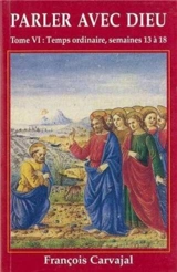 Parler avec Dieu : méditation pour chaque jour de l'année. Vol. 6. Temps ordinaire, semaines 13 à 18 - Francisco Carvajal