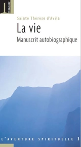 La vie : manuscrit autobiographique - Thérèse d'Avila
