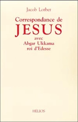 Correspondance de Jésus avec Abgar Ukkama roi d'Edesse - Jakob Lorber