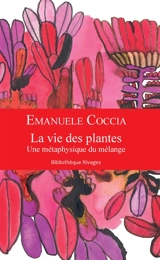 La vie des plantes : une métaphysique du mélange - Emanuele Coccia