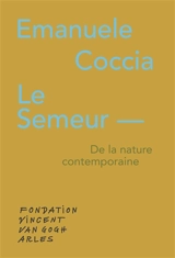 Le semeur : de la nature contemporaine. The sower : on contemporary nature - Emanuele Coccia