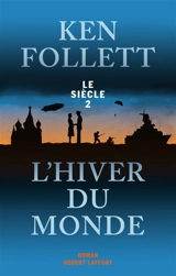 Le siècle. Vol. 2. L'hiver du monde - Ken Follett