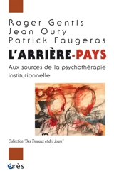 L'arrière-pays : aux sources de la psychothérapie institutionnelle - Patrick Faugeras