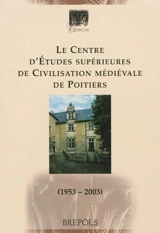 Le Centre d'études supérieures de civilisation médiévale de Poitiers : 1953-2003 - Georges Pon