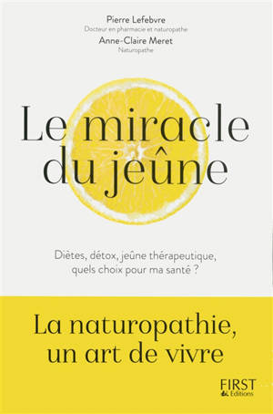 Le miracle du jeûne : diètes, détox, jeûne thérapeutique : quels choix pour ma santé ? - Pierre Lefebvre