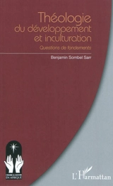 Théologie du développement et inculturation : questions de fondements - Benjamin Sombel Sarr