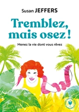 Tremblez mais osez ! : menez la vie dont vous rêvez - Susan Jane Jeffers