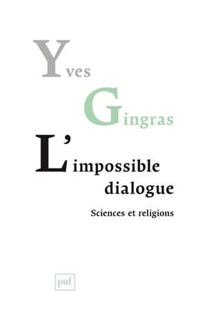 L'impossible dialogue : sciences et religions - Yves Gingras