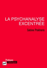 La psychanalyse excentrée - Sabine Prokhoris