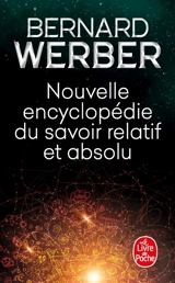 Nouvelle encyclopédie du savoir relatif et absolu - Bernard Werber