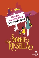 L'accro du shopping à la rescousse - Sophie Kinsella