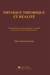 Physique théorique et réalité : développements des sciences physiques et actualité des grands courants de la pensée antique - Olivier Henri-Rousseau