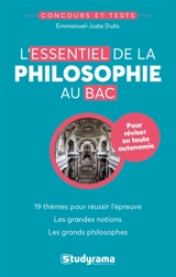 L'essentiel de la philosophie au bac : 19 thèmes pour réussir l'épreuve, les grandes notions, les grands philosophes - Emmanuel-Juste Duits