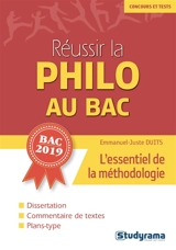 Réussir la philo au bac : l'essentiel de la méthodologie : bac 2019 - Emmanuel-Juste Duits
