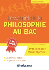 L'essentiel de la philosophie au bac : 19 thèmes pour réussir l'épreuve, les grandes notions, les grands philosophes : bac 2018 - Emmanuel-Juste Duits