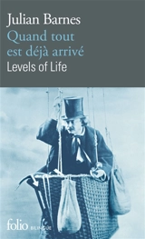 Quand tout est déjà arrivé. Levels of life - Julian Barnes
