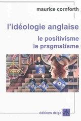 L'idéologie anglaise. Le positivisme, le pragmatisme - Maurice Campbell Cornforth