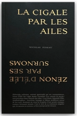 La cigale par les ailes : Zénon d'Elée par ses surnoms : essai - Nicolas Pineau