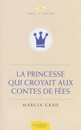 La princesse qui croyait aux contes de fées - Marcia Grad