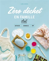 Zéro déchet en famille : astuces, conseils, DIY - Claire Lagrange