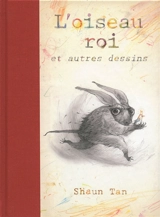 L'oiseau roi : et autres dessins - Shaun Tan