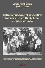 Entre République et révolution industrielle, en Haute-Loire : au XIXe et XXe siècles : à travers les correspondances des patrons de l'usine de faulx de Pont-Salomon, les Dorian, Holtzer, Jackson, Binachon et Martin - Nicole Saint-Sernin