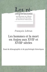 Les hommes et la mort en Anjou aux XVIIe et XVIIIe siècles : essai de démographie et de psychologie historiques - François Lebrun