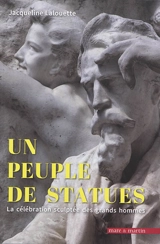 Un peuple de statues : la célébration sculptée des grands hommes : France 1801-2018 - Jacqueline Lalouette