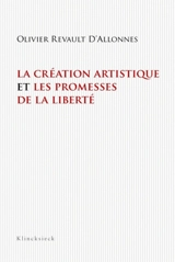 La création artistique et les promesses de la liberté - Olivier Revault d'Allonnes