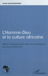 L'homme-dieu et la culture africaine : réflexion théologique à partir d'éléments anthropologiques des Lyele du Burkina Faso - André-Jules Bassonon