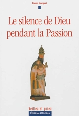 Le silence de Dieu pendant la Passion - Daniel Bourguet