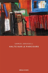 Halte sur le parcours : poèmes - Samuel Brussell