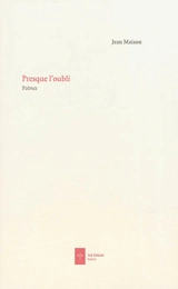 Presque l'oubli : poèmes - Jean Maison
